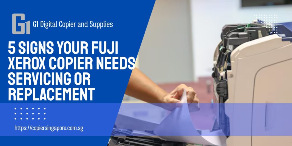 5 Signs Your Fuji Xerox Copier Needs Servicing or Replacement