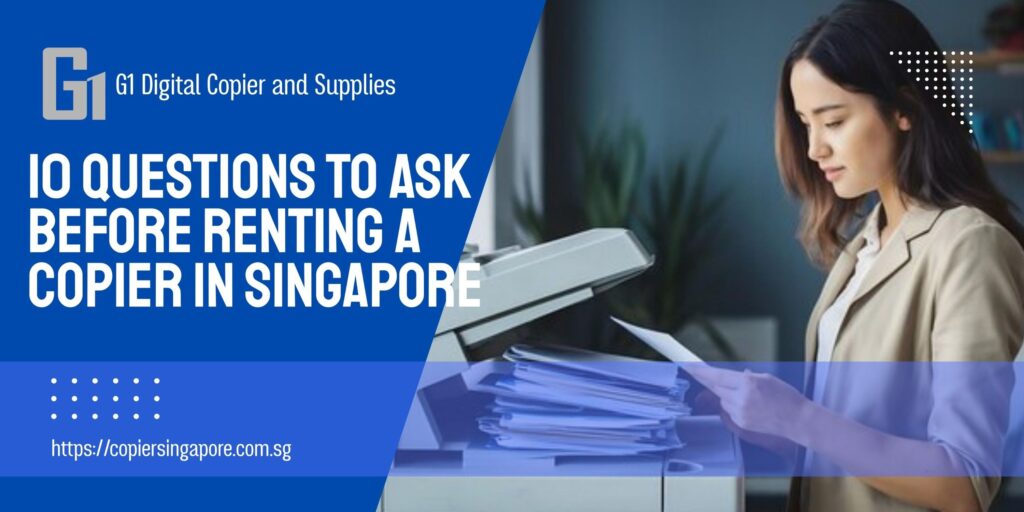 10 Questions to Ask Before Renting a Copier in Singapore
