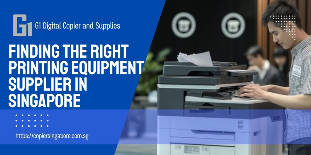Finding the Right Printing Equipment Supplier in Singapore